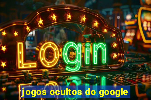 jogos ocultos do google